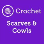 Crochet Scarves, Shawls, and Cowls