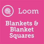 Loom Knit Blankets & Blanket Squares