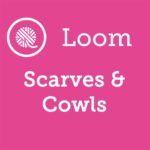 Loom Knit Scarves & Cowls